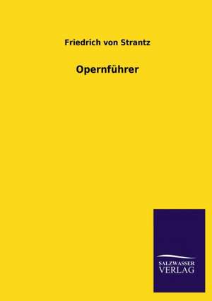 Opernführer de Friedrich Von Strantz