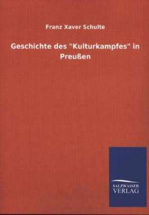 Geschichte Des "Kulturkampfes" in Preussen: La Nueva Cultura del Reciclaje de Franz Xaver Schulte