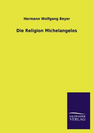 Die Religion Michelangelos de Hermann Wolfgang Beyer