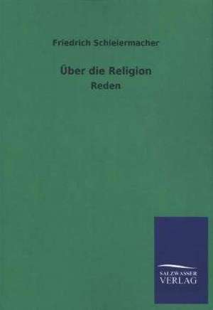 Uber Die Religion: La Nueva Cultura del Reciclaje de Friedrich Schleiermacher