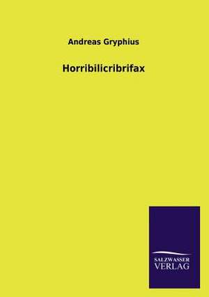 Horribilicribrifax de Andreas Gryphius