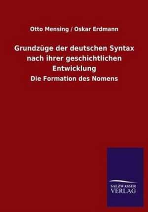 Grundzuge Der Deutschen Syntax Nach Ihrer Geschichtlichen Entwicklung: Untersuchung Uber Dessen Ursprungliche Bestimmung de Otto Erdmann Oskar Mensing