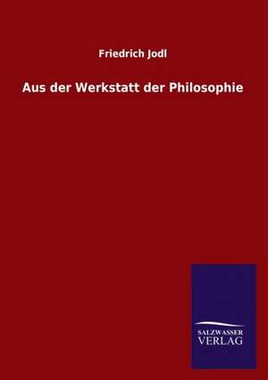 Aus Der Werkstatt Der Philosophie: Mit Ungedruckten Briefen, Gedichten Und Einer Autobiographie Geibels de Friedrich Jodl