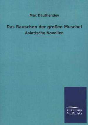 Das Rauschen Der Grossen Muschel: Mit Ungedruckten Briefen, Gedichten Und Einer Autobiographie Geibels de Max Dauthendey