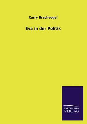 Eva in Der Politik: Mit Ungedruckten Briefen, Gedichten Und Einer Autobiographie Geibels de Carry Brachvogel