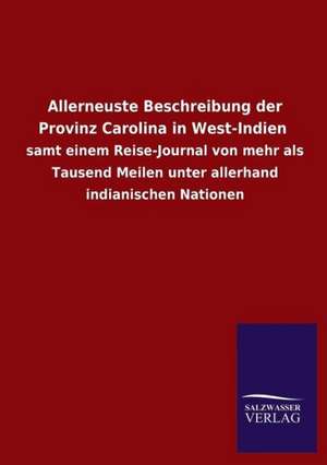 Allerneuste Beschreibung Der Provinz Carolina in West-Indien: Mit Ungedruckten Briefen, Gedichten Und Einer Autobiographie Geibels