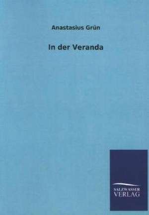 In Der Veranda: Mit Ungedruckten Briefen, Gedichten Und Einer Autobiographie Geibels de Anastasius Grün