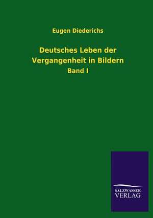 Deutsches Leben Der Vergangenheit in Bildern: Mit Ungedruckten Briefen, Gedichten Und Einer Autobiographie Geibels de Eugen Diederichs