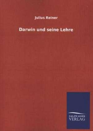 Darwin Und Seine Lehre: Mit Ungedruckten Briefen, Gedichten Und Einer Autobiographie Geibels de Julius Reiner