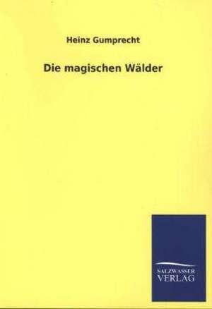 Die Magischen Walder: Mit Ungedruckten Briefen, Gedichten Und Einer Autobiographie Geibels de Heinz Gumprecht