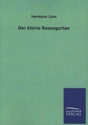 Der Kleine Rosengarten: Mit Ungedruckten Briefen, Gedichten Und Einer Autobiographie Geibels de Hermann Löns