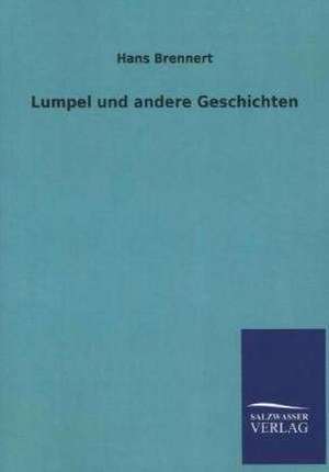 Lumpel Und Andere Geschichten: Mit Ungedruckten Briefen, Gedichten Und Einer Autobiographie Geibels de Hans Brennert