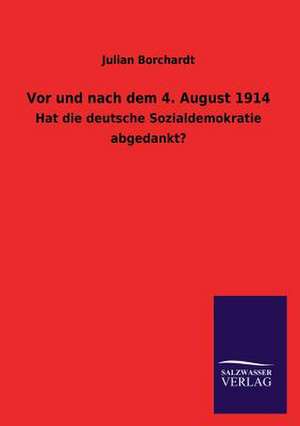 VOR Und Nach Dem 4. August 1914: Mit Ungedruckten Briefen, Gedichten Und Einer Autobiographie Geibels de Julian Borchardt