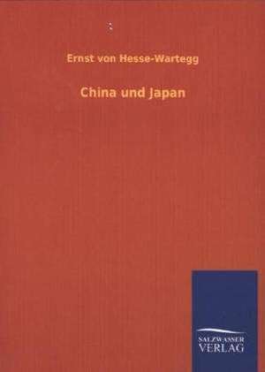 China Und Japan: Mit Ungedruckten Briefen, Gedichten Und Einer Autobiographie Geibels de Ernst von Hesse-Wartegg