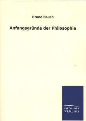 Anfangsgrunde Der Philosophie: Mit Ungedruckten Briefen, Gedichten Und Einer Autobiographie Geibels de Bruno Bauch