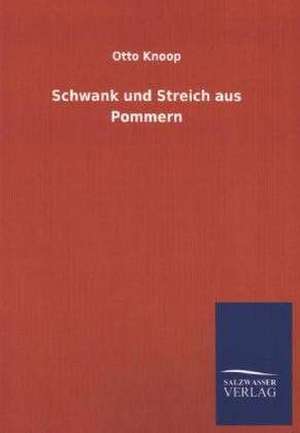 Schwank Und Streich Aus Pommern: Mit Ungedruckten Briefen, Gedichten Und Einer Autobiographie Geibels de Otto Knoop