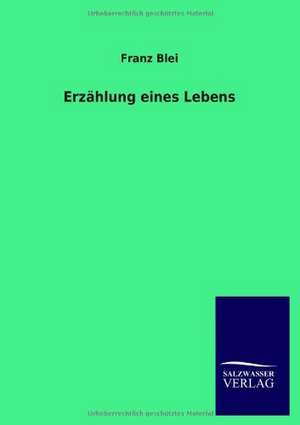 Erzählung eines Lebens de Franz Blei
