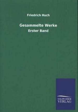 Gesammelte Werke de Friedrich Huch