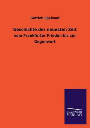 Geschichte Der Neuesten Zeit: Mit Ungedruckten Briefen, Gedichten Und Einer Autobiographie Geibels de Gottlob Egelhaaf