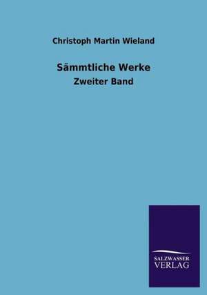 Sammtliche Werke: Mit Ungedruckten Briefen, Gedichten Und Einer Autobiographie Geibels de Christoph Martin Wieland