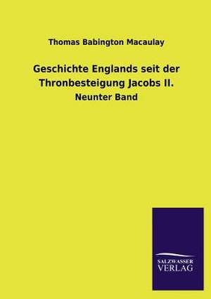 Geschichte Englands Seit Der Thronbesteigung Jacobs II.: Mit Ungedruckten Briefen, Gedichten Und Einer Autobiographie Geibels de Thomas Babington Macaulay