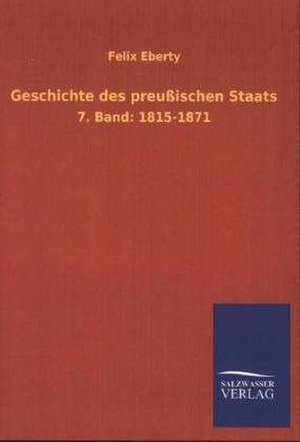 Geschichte Des Preussischen Staats: Mit Ungedruckten Briefen, Gedichten Und Einer Autobiographie Geibels de Felix Eberty