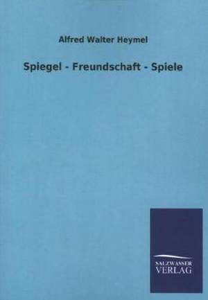 Spiegel - Freundschaft - Spiele de Alfred Walter Heymel