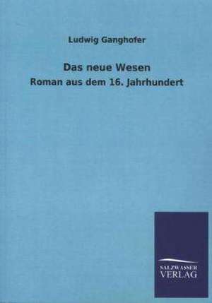 Das Neue Wesen: Mit Ungedruckten Briefen, Gedichten Und Einer Autobiographie Geibels de Ludwig Ganghofer