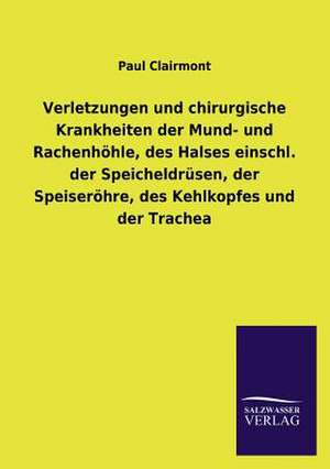 Verletzungen Und Chirurgische Krankheiten Der Mund- Und Rachenhohle, Des Halses Einschl. Der Speicheldrusen, Der Speiserohre, Des Kehlkopfes Und Der T: Mit Ungedruckten Briefen, Gedichten Und Einer Autobiographie Geibels de Paul Clairmont