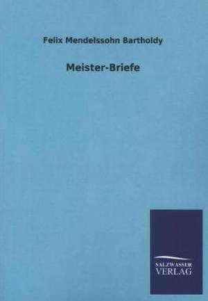 Meister-Briefe de Felix Mendelssohn Bartholdy