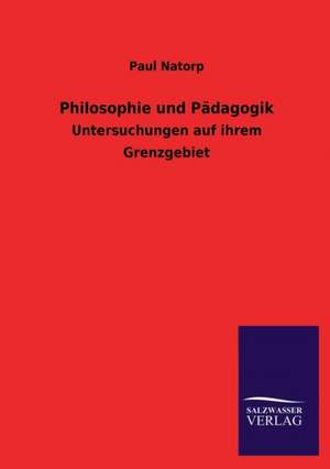 Philosophie Und Padagogik: Mit Ungedruckten Briefen, Gedichten Und Einer Autobiographie Geibels de Paul Natorp