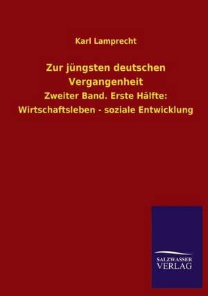 Zur Jungsten Deutschen Vergangenheit: Mit Ungedruckten Briefen, Gedichten Und Einer Autobiographie Geibels de Karl Lamprecht