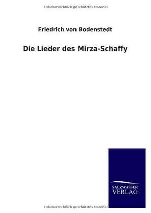 Die Lieder Des Mirza-Schaffy: Mit Ungedruckten Briefen, Gedichten Und Einer Autobiographie Geibels de Friedrich von Bodenstedt