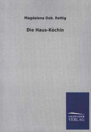 Die Haus-Kochin: Drei Vortrage de Magdalena Dob. Rettig