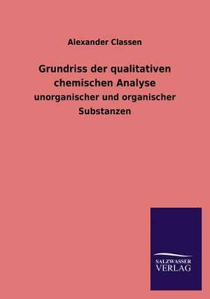 Grundriss Der Qualitativen Chemischen Analyse: Eine Studie Uber Deutschlands Seeverkehr in Seiner Abhangigkeit Von Der Binnenschif de Alexander Classen