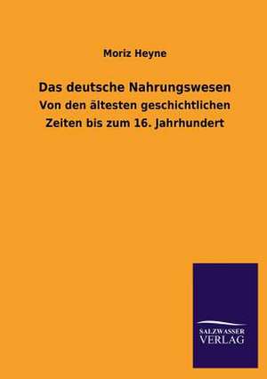 Das Deutsche Nahrungswesen: Eine Studie Uber Deutschlands Seeverkehr in Seiner Abhangigkeit Von Der Binnenschif de Moriz Heyne