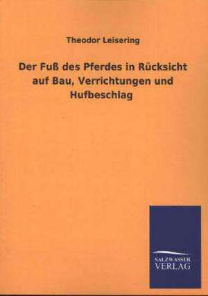 Der Fuss Des Pferdes in Rucksicht Auf Bau, Verrichtungen Und Hufbeschlag: Eine Studie Uber Deutschlands Seeverkehr in Seiner Abhangigkeit Von Der Binnenschif de Theodor Leisering