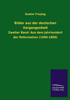 Bilder Aus Der Deutschen Vergangenheit: Eine Studie Uber Deutschlands Seeverkehr in Seiner Abhangigkeit Von Der Binnenschif de Gustav Freytag