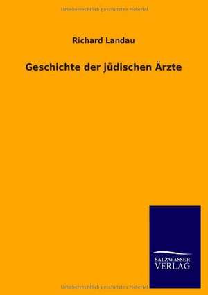 Geschichte Der Judischen Arzte: Eine Studie Uber Deutschlands Seeverkehr in Seiner Abhangigkeit Von Der Binnenschif de Richard Landau