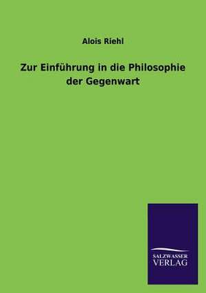 Zur Einfuhrung in Die Philosophie Der Gegenwart: Eine Studie Uber Deutschlands Seeverkehr in Seiner Abhangigkeit Von Der Binnenschif de Alois Riehl