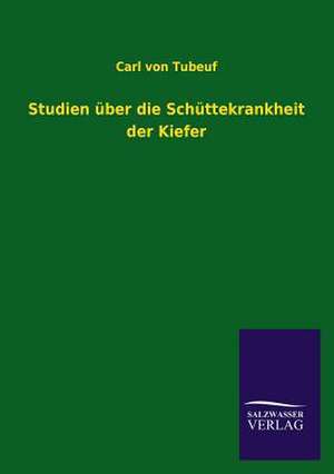 Studien Uber Die Schuttekrankheit Der Kiefer: Eine Studie Uber Deutschlands Seeverkehr in Seiner Abhangigkeit Von Der Binnenschif de Carl von Tubeuf