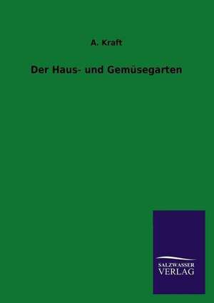 Der Haus- Und Gemusegarten: Eine Studie Uber Deutschlands Seeverkehr in Seiner Abhangigkeit Von Der Binnenschif de A. Kraft