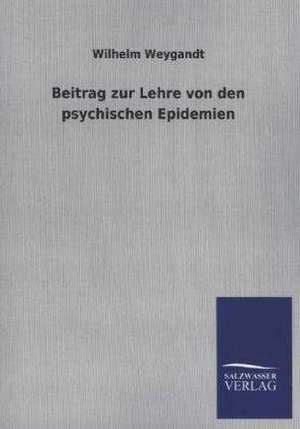 Beitrag Zur Lehre Von Den Psychischen Epidemien: Eine Studie Uber Deutschlands Seeverkehr in Seiner Abhangigkeit Von Der Binnenschif de Wilhelm Weygandt