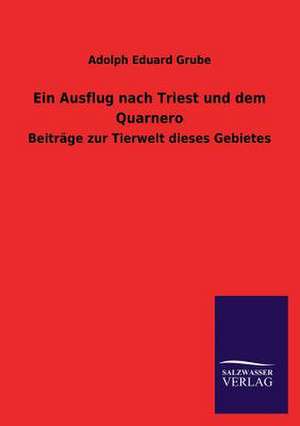 Ein Ausflug Nach Triest Und Dem Quarnero: Die Hauptgestalten Der Hellenen-Sage an Der Hand Der Sprachvergleichung Zuruckgefuhrt Auf Ihre Historischen Prototype de Adolph Eduard Grube