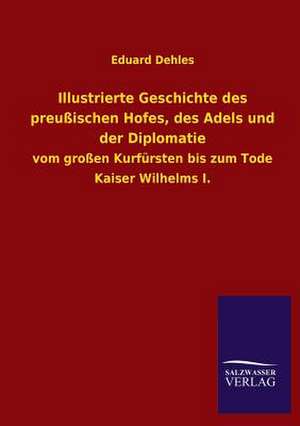 Illustrierte Geschichte Des Preussischen Hofes, Des Adels Und Der Diplomatie: Die Hauptgestalten Der Hellenen-Sage an Der Hand Der Sprachvergleichung Zuruckgefuhrt Auf Ihre Historischen Prototype de Eduard Dehles