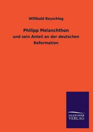 Philipp Melanchthon de Willibald Beyschlag