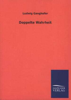 Doppelte Wahrheit de Ludwig Ganghofer