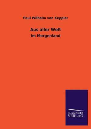 Aus Aller Welt: Die Hauptgestalten Der Hellenen-Sage an Der Hand Der Sprachvergleichung Zuruckgefuhrt Auf Ihre Historischen Prototype de Paul Wilhelm von Keppler