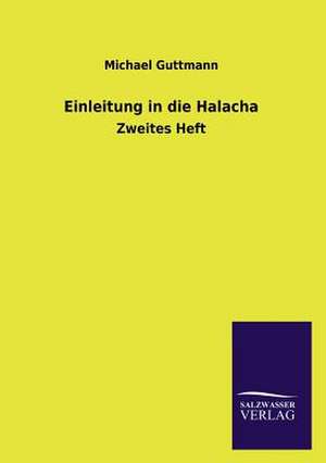 Einleitung in Die Halacha: Die Hauptgestalten Der Hellenen-Sage an Der Hand Der Sprachvergleichung Zuruckgefuhrt Auf Ihre Historischen Prototype de Michael Guttmann