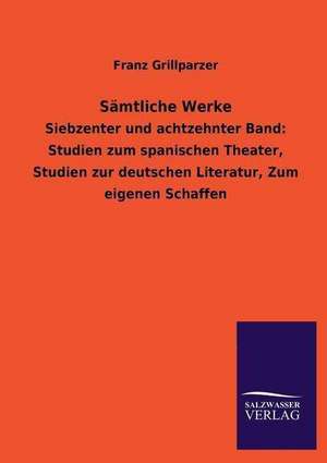 Samtliche Werke: Die Bruder Vom Deutschen Hause / Marcus Konig de Franz Grillparzer